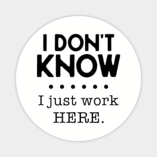 I Don't Know I Just Work Here Magnet